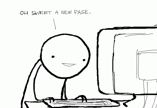 Meme drawing of a person browsing the internet saying "Oh sweet a new page."